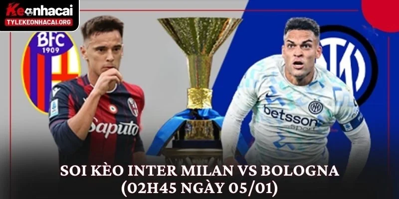 Soi Kèo Inter Milan vs Bologna (02h45 Ngày 05/01)