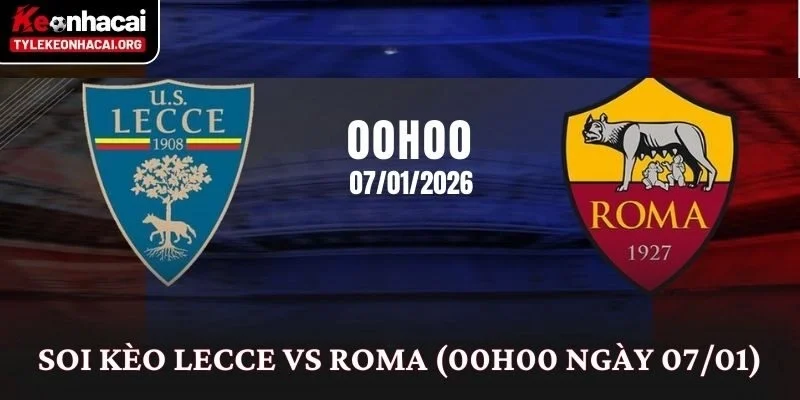 Soi Kèo Lecce vs Roma (00h00 Ngày 07/01): Phân Tích Kèo Serie A 1 Soi Kèo Lecce vs Roma (00h00 Ngày 07/01)