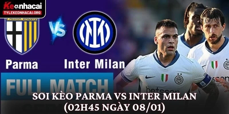 Soi Kèo Parma vs Inter Milan (02h45 Ngày 08/01) Từ Nhiều Góc Độ 1 Soi Kèo Parma vs Inter Milan (02h45 Ngày 08/01)