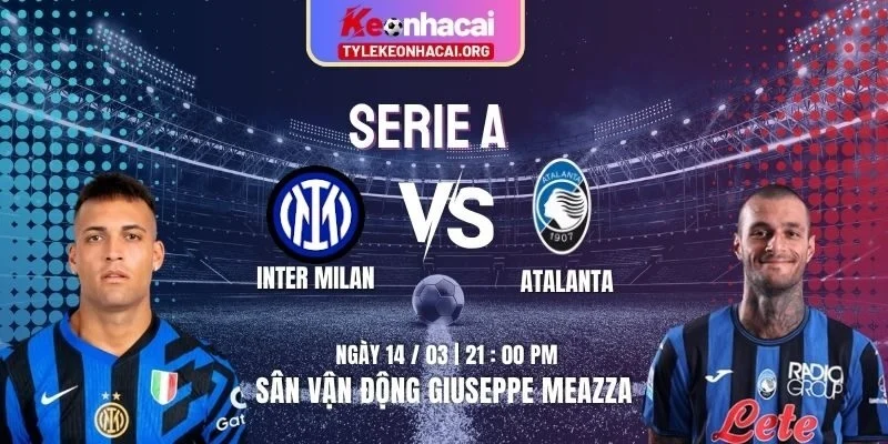 Soi Kèo Inter Milan Vs Atalanta 21h00 14/03 | Vòng 29 Serie A 2025/2026 1 inter-milan-vs-atalanta-knc-18-3