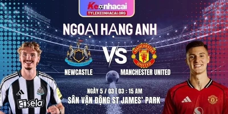 Soi Kèo Newcastle Vs Manchester United 03h15 Ngày 05/03 Tại St James’ Park 1 newcastle-vs-manchester-united-knc-5-3
