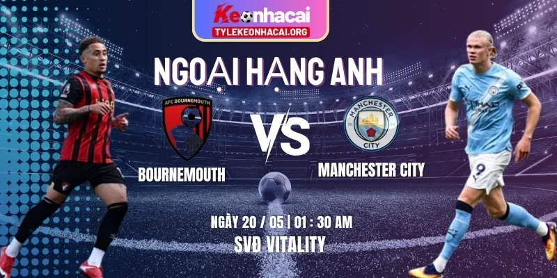 Soi Kèo Bournemouth Vs Manchester City 01:30 20/05 Vòng 37 Ngoại Hạng Anh 1 bournemouth-vs-manchester-city-knc-20-5
