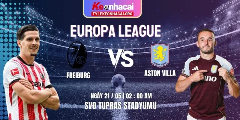 Soi Kèo Freiburg Vs Aston Villa 02:00 21/05 Chung Kết Europa League 2025/26 1 freiburg-vs-aston-villa-knc-21-5
