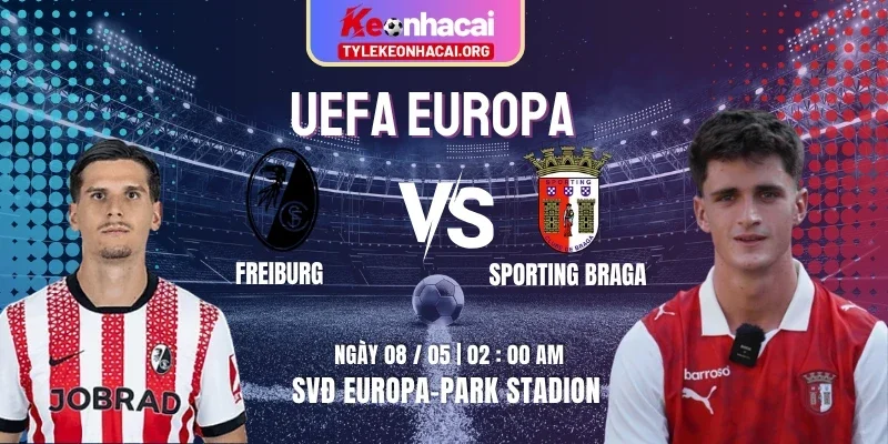 Soi Kèo Freiburg Vs Sporting Braga 02h00 08/05 - Lượt Về Bán Kết Uefa Europa 1 freiburg-vs-sporting-braga-knc-8-5