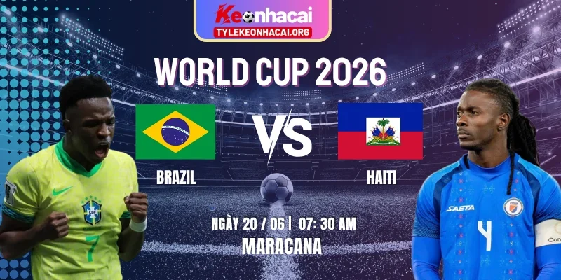 Soi Kèo Brazil Vs Haiti 07:30 Ngày 20/06 - Bảng C Lượt Trận 2 WC 2026 1 brazil-vs-haiti-knc-20-6