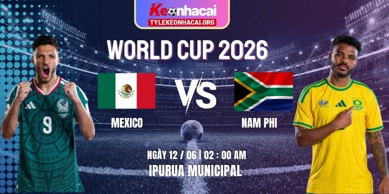 Soi Kèo Mexico Vs Nam Phi 02h00 Ngày 12/06 - Vòng Bảng A World Cup 2026 1 mexico-vs-nam-phi-knc-12-6