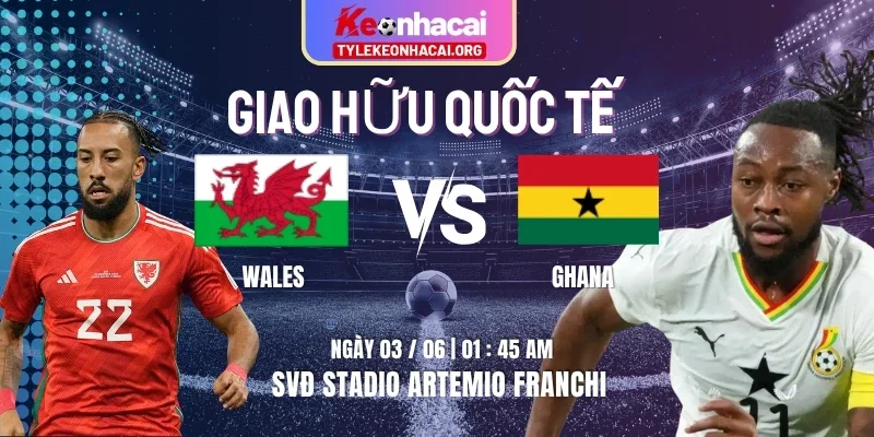 Soi Kèo Wales Vs Ghana 01h45 03/06 Trong Khuôn Khổ Giao Hữu Quốc Tế 1 wales-vs-ghana-knc-3-6